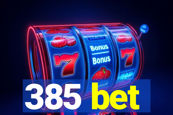 385 bet